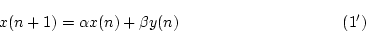 \begin{displaymath}
% latex2html id marker 1773
x(n+1)=\alpha x(n)+\beta y(n) \eqno{(\ref{eqn:rsn11}')} \end{displaymath}