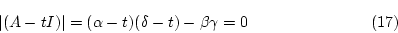 \begin{displaymath}
% latex2html id marker 1939
\ \vert(A-tI)\vert=( \alpha -t)( \delta -t)- \beta \gamma = 0 \eqno{(\ref{eqn:rsn213})} \end{displaymath}