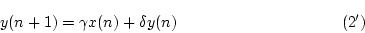\begin{displaymath}
% latex2html id marker 1775
y(n+1)=\gamma x(n)+\delta y(n) \eqno{(\ref{eqn:rsn12}')} \end{displaymath}
