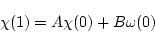 \begin{displaymath}\chi(1) = A \chi(0) + B \omega(0) \end{displaymath}