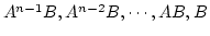 $A^{n-1} B , A^{n-2} B,\cdots,AB , B $