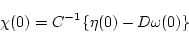 \begin{displaymath}\chi(0) = C^{-1} \{ \eta(0) - D \omega(0) \} \end{displaymath}
