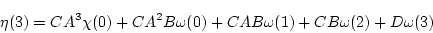 \begin{displaymath}\eta(3) = C A^3 \chi(0) + C A^2 B \omega(0) + CAB \omega(1)
+ CB \omega(2) + D \omega(3) \end{displaymath}