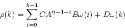 \begin{displaymath}\rho(k)= \sum_{i=0}^{k-1} C A^{n-1-i} B \omega(i) + D \omega(k) \end{displaymath}