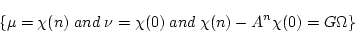 \begin{displaymath}\{ \mu = \chi(n) \; and \; \nu = \chi(0)
\; and \; \chi(n) - A^n \chi(0) = G \Omega \} \end{displaymath}