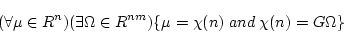 \begin{displaymath}(\forall \mu \in R^n)( \exists \Omega \in R^{nm})
\{ \mu = \chi(n) \; and \; \chi(n)= G \Omega \} \end{displaymath}
