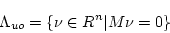 \begin{displaymath}\Lambda_{uo} = \{ \nu \in R^n \vert M \nu = 0 \} \end{displaymath}