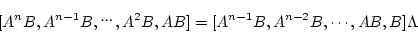 \begin{displaymath}\lbrack A^n B,A^{n-1}B,,A^2B,AB \rbrack
= \lbrack A^{n-1}B,A^{n-2}B, \cdots ,AB,B \rbrack \Lambda \end{displaymath}