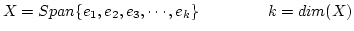 $X=Span\{e_1,e_2,e_3,\cdots,e_k\}~~~~~~~~~~~~~k=dim(X)$