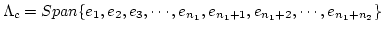 $\Lambda_{c}=Span\{ e_1,e_2,e_3,\cdots ,e_{n_1},e_{n_1+1},e_{n_1+2},\cdots ,e_{n_1+n_2}\}$