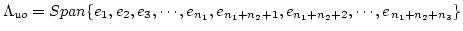 $\Lambda_{uo} =Span\{ e_1,e_2,e_3,\cdots ,e_{n_1},e_{n_1+n_2+1},e_{n_1+n_2+2},\cdots,e_{n_1+n_2+n_3}\} $