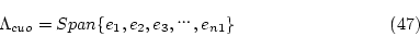 \begin{displaymath}
% latex2html id marker 2815
\Lambda_{cuo}=Span\{e_1,e_2,e_3,,e_{n1}\} \eqno{(\ref{eqn:rsn104})} \end{displaymath}