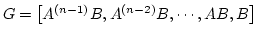$G=\left[{A^{(n-1)}B,A^{(n-2)}B,\cdots,AB,B}\right]$