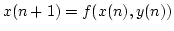 $\displaystyle x(n+1)=f(x(n),y(n))$