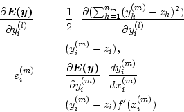 \begin{eqnarray*}
\frac{\partial\mbox{\boldmath$E(y)$}}{\partial y_i^{(l)}}
&=&\...
...c{d y_i^{(m)}}{d x_i^{(m)}} \\
&=&(y_i^{(m)}-z_i) f'(x_i^{(m)})
\end{eqnarray*}