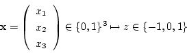 \begin{displaymath}
{\bf x}=\left(
\begin{array}{c}
x_1 \\
x_2 \\
x_3 \\ ...
...rray} \right)
\in
\{ 0,1 \}^3 \mapsto z \in \{ -1,0,1 \}
\end{displaymath}