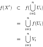 \begin{eqnarray*}
f(X') &\subset& f(\bigcup_{i=1}^n U_i) \\
&=& \bigcup_{i=1}^n f(U_i) \\
&=& \bigcup_{i=1}^n V_i
\end{eqnarray*}
