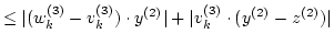 $\displaystyle \le \vert(w_k^{(3)} - v_k^{(3)}) \cdot y^{(2)}\vert
+ \vert v_k^{(3)} \cdot (y^{(2)}-z^{(2)})\vert$