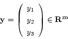\begin{displaymath}
{\bf y}=\left(
\begin{array}{c}
y_1 \\
y_2 \\
y_3 \\
\end{array} \right)
\in
{\bf R^m}
\end{displaymath}