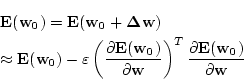 \begin{eqnarray*}
&&{\bf E}({\bf w_0})={\bf E}({\bf w_0}+{\bf\Delta w}) \\
&& \...
...\right)^T
\frac{\partial {\bf E}({\bf w_0})}{\partial {\bf w}}
\end{eqnarray*}