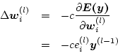 \begin{eqnarray*}
\Delta\mbox{\boldmath$w$}^{(l)}_i
&=& -c{\frac{\partial\mbox{...
...w$}_i^{(l)}}} \\
&=& -c{e_i^{(l)}}{\mbox{\boldmath$y$}^{(l-1)}}
\end{eqnarray*}