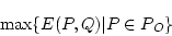 \begin{displaymath}\max \{ E(P,Q) \vert P \in P_O\}\end{displaymath}