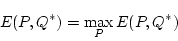 \begin{displaymath}E(P,Q^*)=\max_P E(P,Q^*)\end{displaymath}