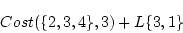 \begin{displaymath}Cost(\{2,3,4\},3)+L\{3,1\}\end{displaymath}