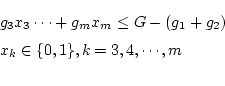\begin{eqnarray*}
&& g_3 x_3 \cdots +g_m x_m \le G- (g_1 + g_2) \\
&& x_k \in \{0,1 \} ,k=3,4,\cdots,m \\
\end{eqnarray*}