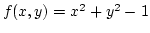 $f(x,y)=x^2+y^2-1$