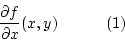 \begin{displaymath}\frac{\partial f}{\partial x}(x,y)~~~~~~~~~(1)\end{displaymath}