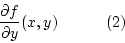 \begin{displaymath}\frac{\partial f}{\partial y}(x,y)~~~~~~~~~(2)\end{displaymath}