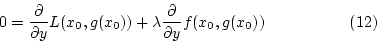 \begin{displaymath}0=\frac{\partial}{\partial y}L(x_0,g(x_0))+\lambda \frac{\partial}{\partial y}f(x_0,g(x_0))~~~~~~~~~~~~~~~~(12)\end{displaymath}