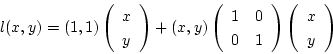\begin{displaymath}
l(x,y)
=(1,1)
\left (
\begin{array}{c}
x\\
y\\
\end{arra...
...ight )
\left (
\begin{array}{c}
x\\
y\\
\end{array}\right )
\end{displaymath}