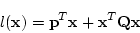 \begin{displaymath}
l({\bf x}) ={\bf p}^T {\bf x} + {\bf x}^T {\bf Q}{\bf x}
\end{displaymath}