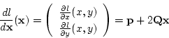 \begin{displaymath}
\frac{d l}{d {\bf x}}({\bf x})
=\left (
\begin{array}{c}
\fr...
...al y}(x,y)\\
\end{array}\right )
={\bf p}+ 2 {\bf Q} {\bf x}
\end{displaymath}