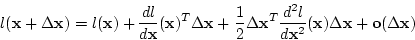 \begin{displaymath}
l({\bf x} +\Delta {\bf x})
=l({\bf x})+\frac{d l}{d {\bf x}...
...d {\bf x}^2}({\bf x})
\Delta {\bf x} +{\bf o}(\Delta {\bf x})
\end{displaymath}