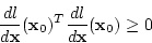 \begin{displaymath}
\frac{d l}{d {\bf x}}({\bf x}_0) ^T \frac{d l}{d {\bf x}}({\bf x}_0) \ge 0
\end{displaymath}