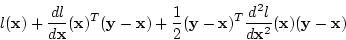 \begin{displaymath}
l({\bf x})+\frac{d l}{d {\bf x}}({\bf x})^T({\bf y}-{\bf x})...
...f x})^T \frac{d^2 l}{d {\bf x}^2}({\bf x})
({\bf y}-{\bf x})
\end{displaymath}