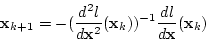 \begin{displaymath}
{\bf x}_{k+1}=-(\frac{d^2 l}{d {\bf x}^2}({\bf x}_k))^{-1}
\frac{d l}{d {\bf x}}({\bf x}_k)
\end{displaymath}