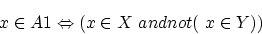 \begin{displaymath}
x \in A1 \Leftrightarrow (x \in X \ and not (\ x \in Y))
\end{displaymath}