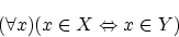 \begin{displaymath}
(\forall x)(x \in X \Leftrightarrow x \in Y )
\end{displaymath}