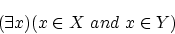 \begin{displaymath}
(\exists x)(x \in X \ and \ x \in Y)
\end{displaymath}