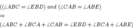 \begin{eqnarray*}
&&( (\angle ABC = \angle EBD )~and~(\angle CAB = \angle ABE) ...
...gle ABC+\angle BCA+\angle CAB=\angle EBD+\angle BCA+\angle ABE)
\end{eqnarray*}