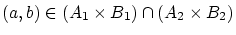 $(a,b)\in(A_1\times B_1)\cap(A_2\times B_2)$