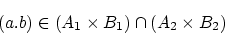 \begin{displaymath}(a.b)\in(A_1\times B_1)\cap(A_2\times B_2)\end{displaymath}