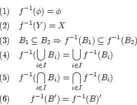 \begin{eqnarray*}
&&(1) \quad f^{-1}(\phi) \\
&&= \{ x \mid (x \in X) \quad a...
...\in I}f^{-1}(B_i) = f^{-1}(\bigcap_{i \in I} B_i)
\qquad\Box
\end{eqnarray*}