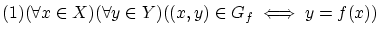 $(1)(\forall x\in X)(\forall y\in Y)((x,y)\in G_f \iff y=f(x))$