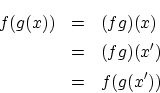 \begin{eqnarray*}
f(g(x))&=&(fg)(x)\\
&=&(fg)(x')\\
&=&f(g(x'))
\end{eqnarray*}