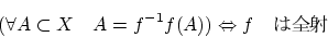 \begin{displaymath}(\forall A\subset X \quad A=f^{-1}f(A)) \Leftrightarrow f \quad
\end{displaymath}